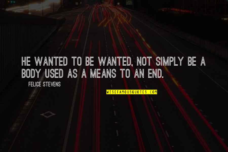 Being Fool In Love Quotes By Felice Stevens: He wanted to be wanted, not simply be