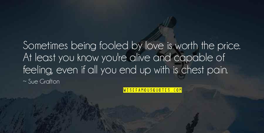 Being Fooled Quotes By Sue Grafton: Sometimes being fooled by love is worth the