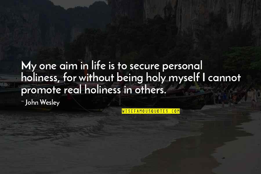 Being For Real Quotes By John Wesley: My one aim in life is to secure