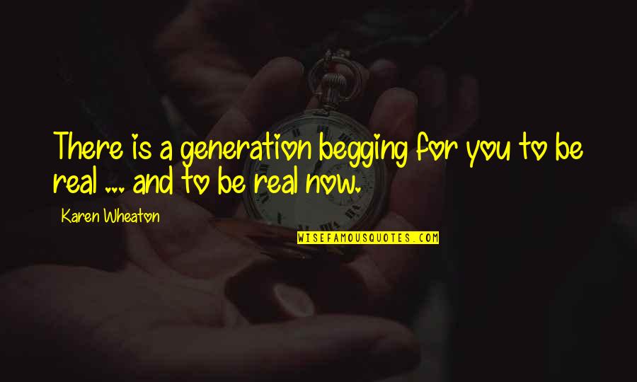 Being For Real Quotes By Karen Wheaton: There is a generation begging for you to