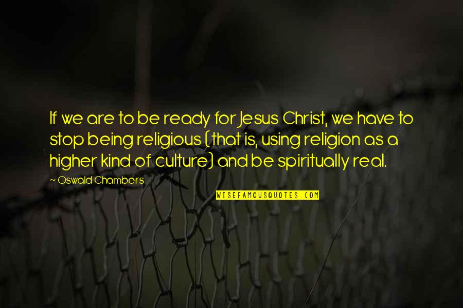 Being For Real Quotes By Oswald Chambers: If we are to be ready for Jesus