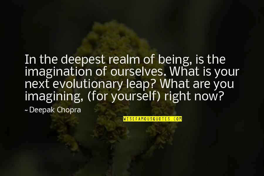 Being For Yourself Quotes By Deepak Chopra: In the deepest realm of being, is the