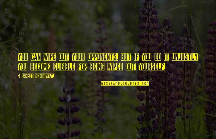 Being For Yourself Quotes By Ernest Hemingway,: You can wipe out your opponents. But if