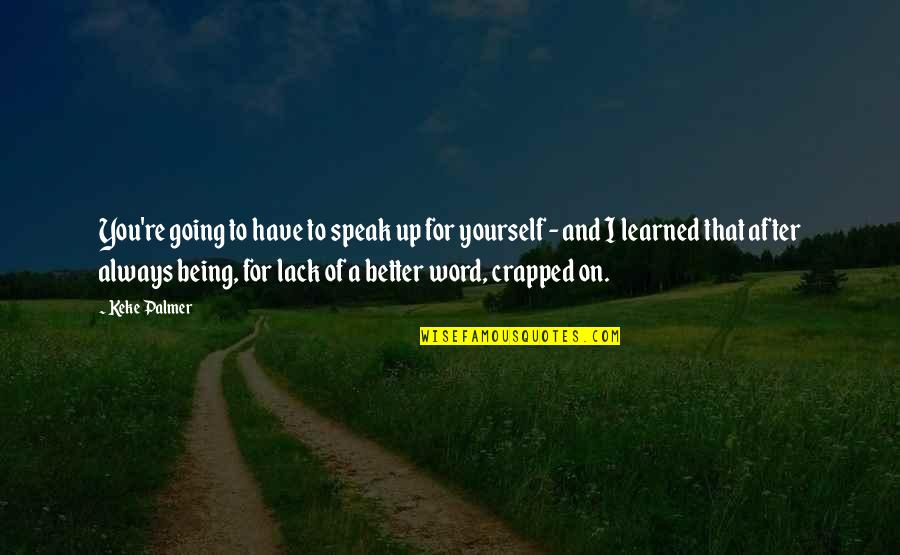 Being For Yourself Quotes By Keke Palmer: You're going to have to speak up for