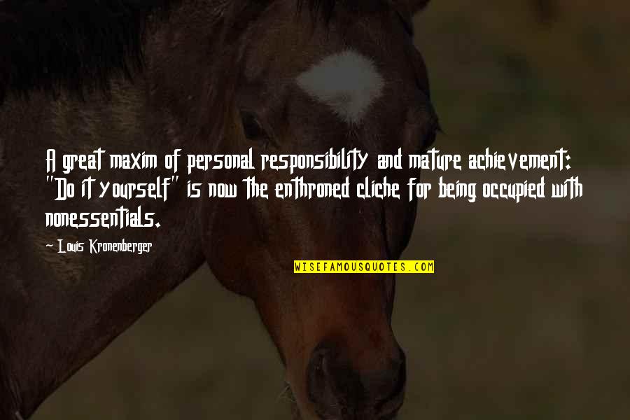 Being For Yourself Quotes By Louis Kronenberger: A great maxim of personal responsibility and mature