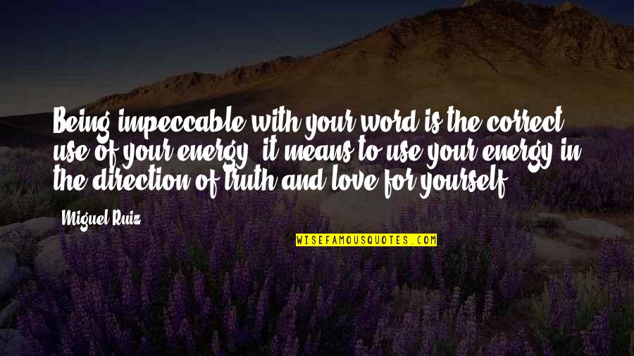 Being For Yourself Quotes By Miguel Ruiz: Being impeccable with your word is the correct