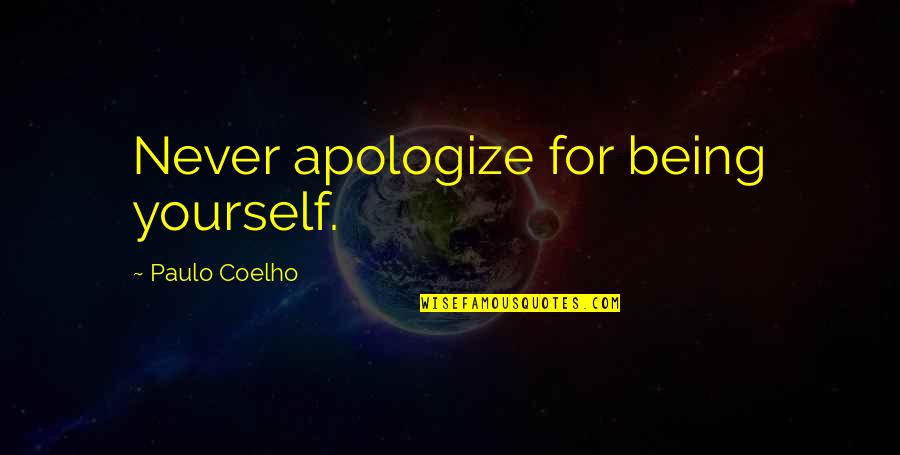 Being For Yourself Quotes By Paulo Coelho: Never apologize for being yourself.