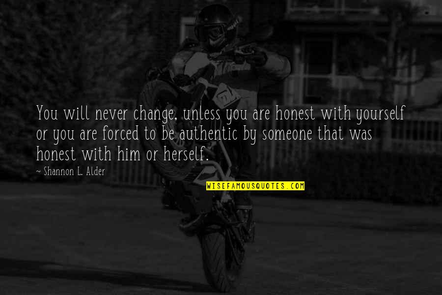 Being Forced To Change Quotes By Shannon L. Alder: You will never change, unless you are honest