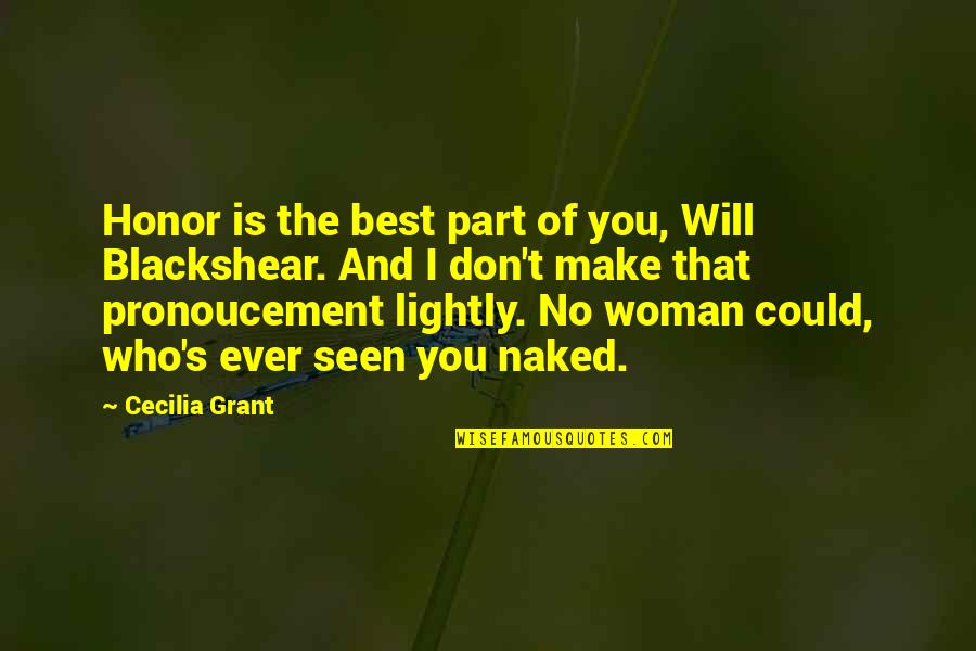 Being Forced To Move On Quotes By Cecilia Grant: Honor is the best part of you, Will