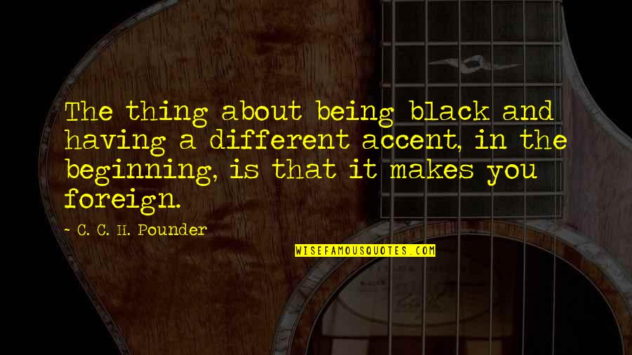 Being Foreign Quotes By C. C. H. Pounder: The thing about being black and having a