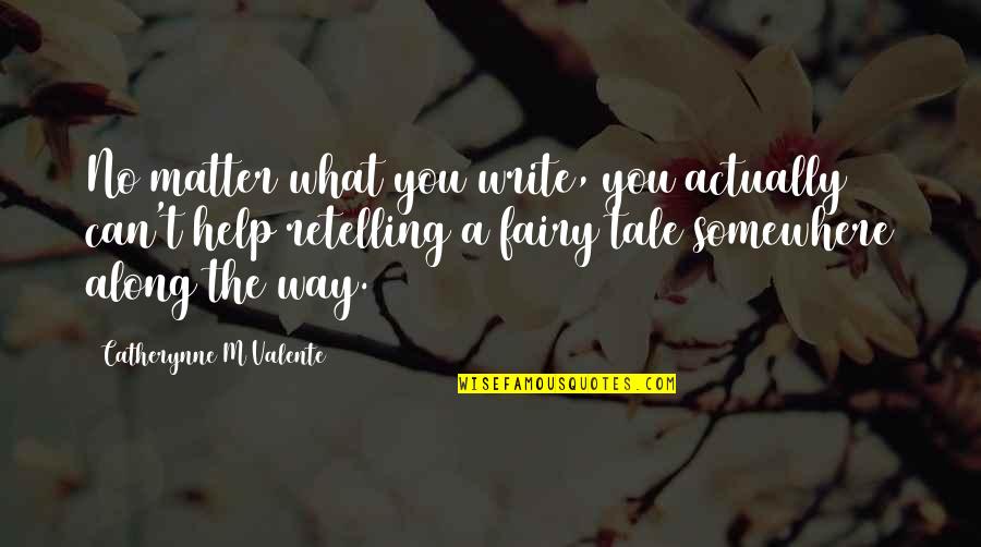 Being Foreign Quotes By Catherynne M Valente: No matter what you write, you actually can't