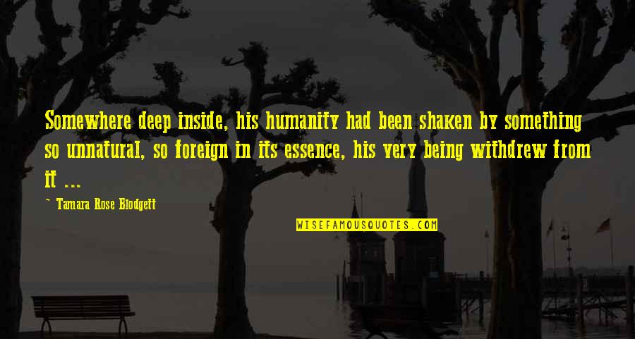 Being Foreign Quotes By Tamara Rose Blodgett: Somewhere deep inside, his humanity had been shaken