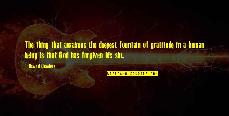 Being Forgiven By God Quotes By Oswald Chambers: The thing that awakens the deepest fountain of