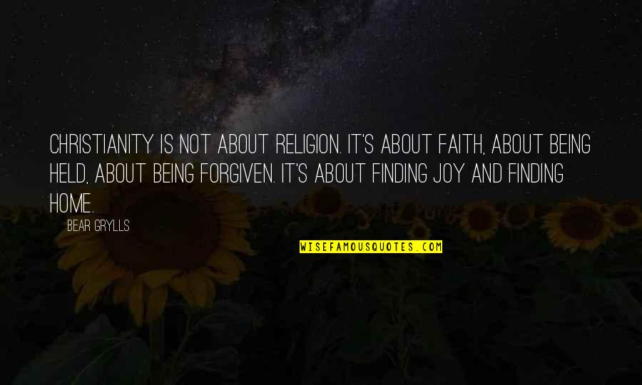 Being Forgiven Quotes By Bear Grylls: Christianity is not about religion. It's about faith,