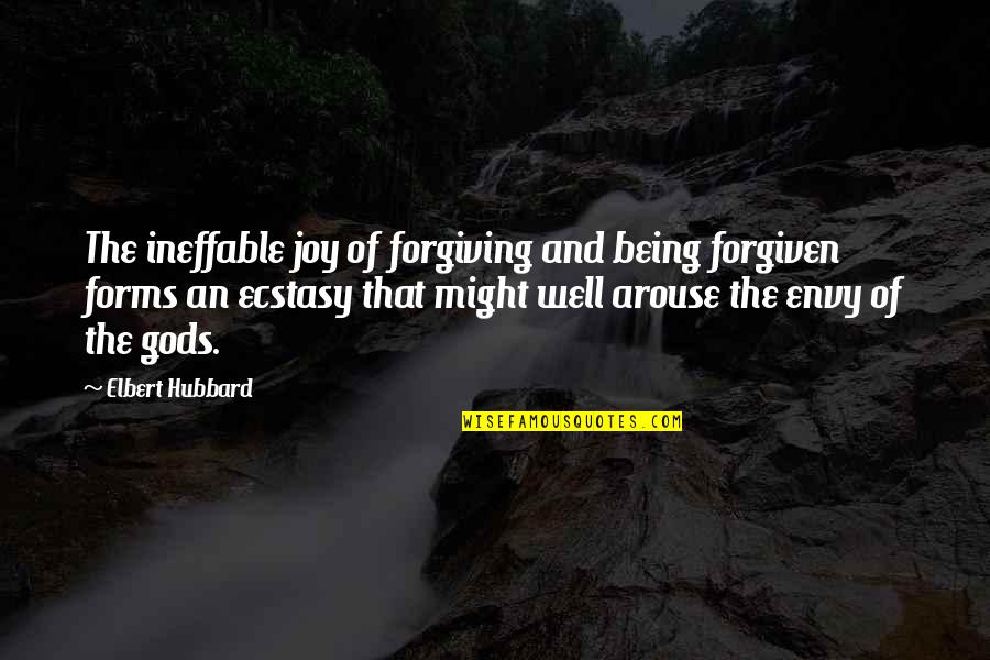 Being Forgiven Quotes By Elbert Hubbard: The ineffable joy of forgiving and being forgiven