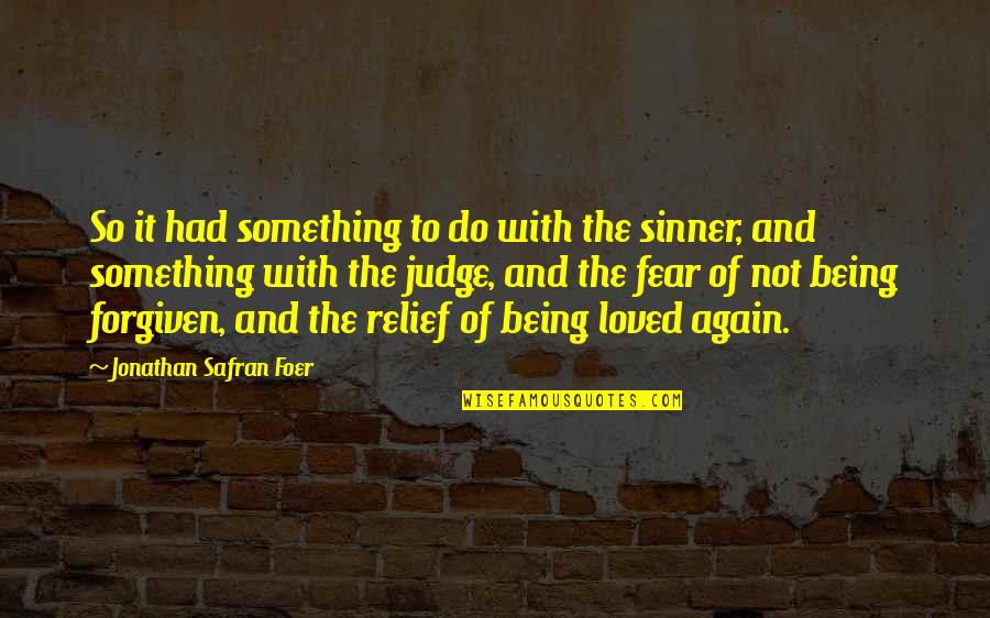 Being Forgiven Quotes By Jonathan Safran Foer: So it had something to do with the