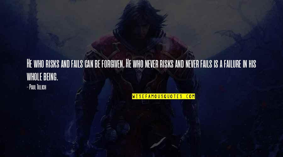 Being Forgiven Quotes By Paul Tillich: He who risks and fails can be forgiven.