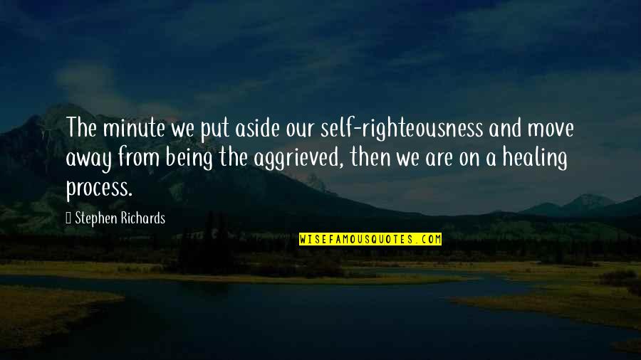 Being Forgiven Quotes By Stephen Richards: The minute we put aside our self-righteousness and