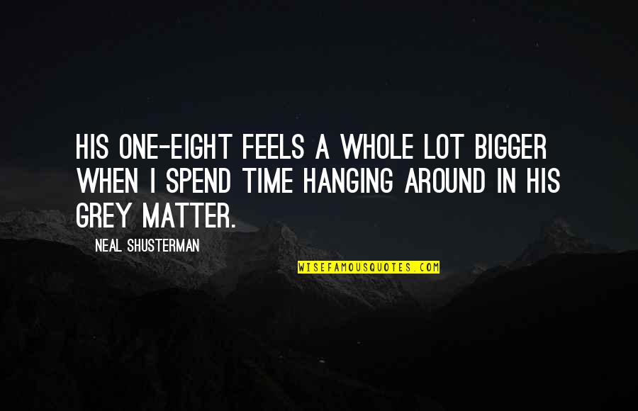 Being Forgotten By Friends Quotes By Neal Shusterman: His one-eight feels a whole lot bigger when