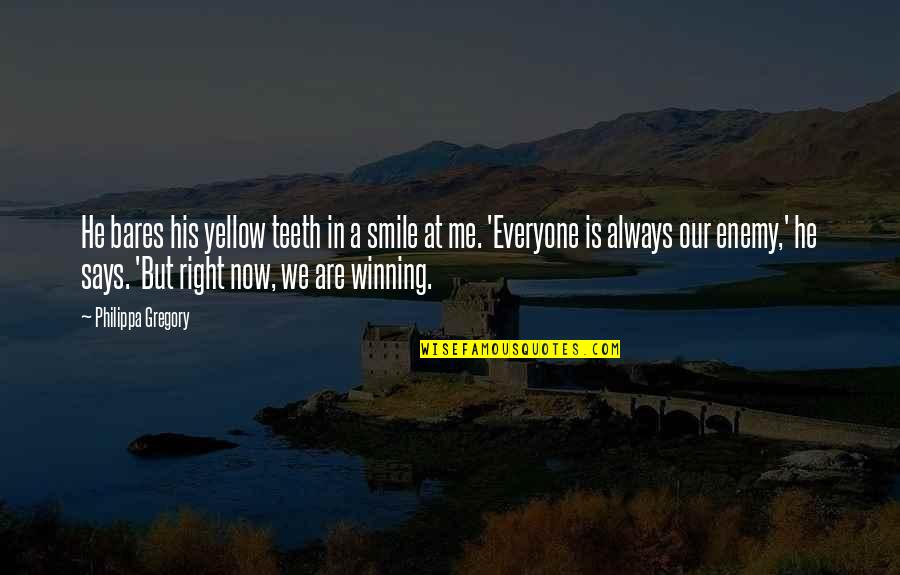 Being Forgotten By Your Best Friend Quotes By Philippa Gregory: He bares his yellow teeth in a smile