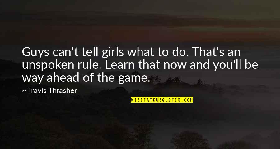Being Forgotten In Life Quotes By Travis Thrasher: Guys can't tell girls what to do. That's Being Forgotten In Life Quotes By Travis Thrasher: Guys can't tell girls what to do. That's
