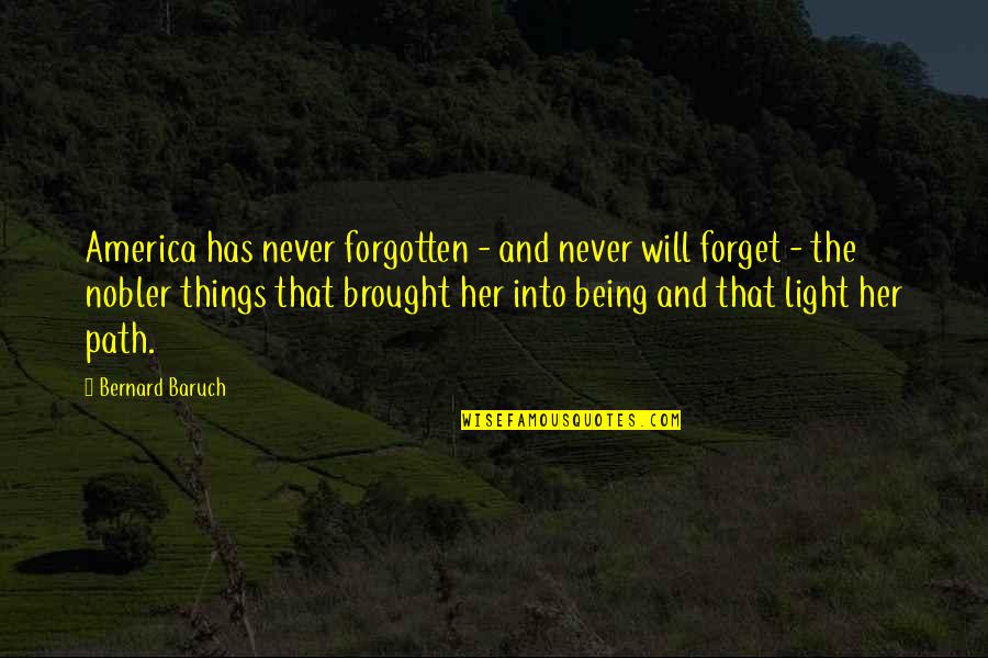 Being Forgotten Quotes By Bernard Baruch: America has never forgotten - and never will