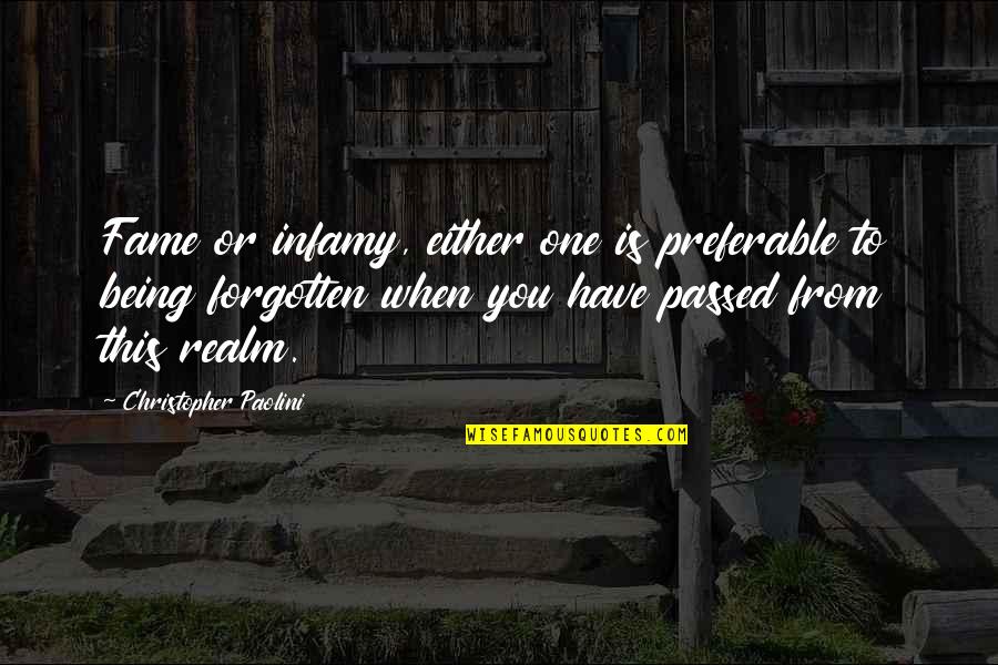 Being Forgotten Quotes By Christopher Paolini: Fame or infamy, either one is preferable to