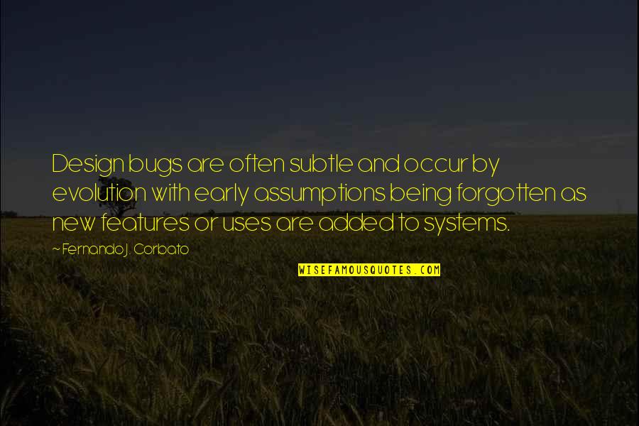 Being Forgotten Quotes By Fernando J. Corbato: Design bugs are often subtle and occur by