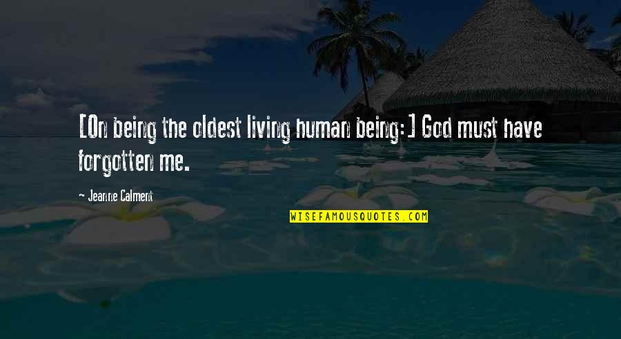 Being Forgotten Quotes By Jeanne Calment: [On being the oldest living human being:] God