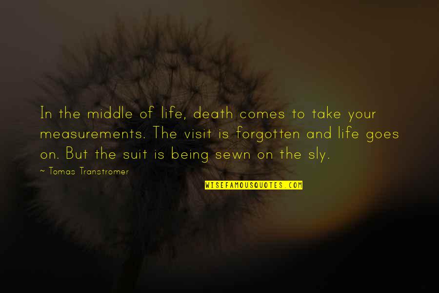 Being Forgotten Quotes By Tomas Transtromer: In the middle of life, death comes to