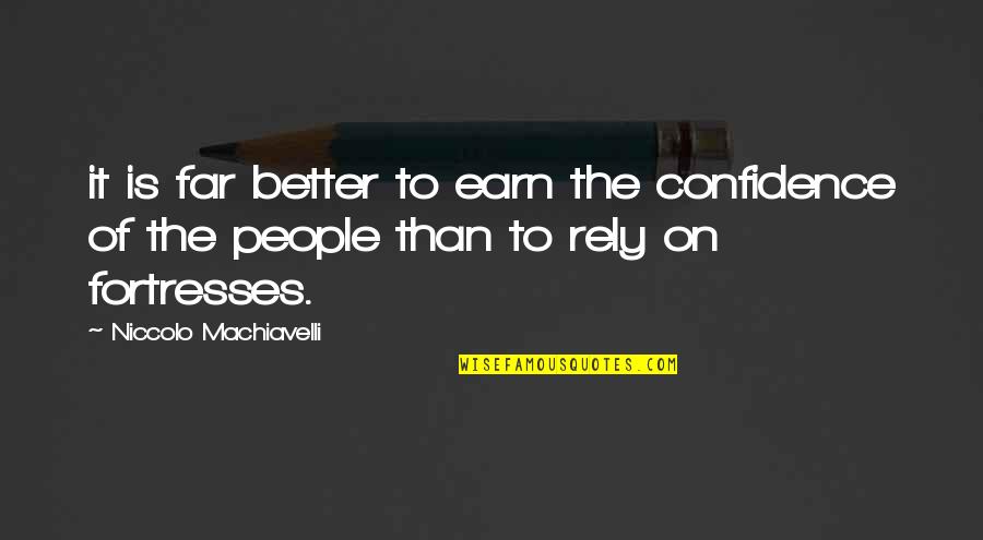 Being Fortunate For What You Have Quotes By Niccolo Machiavelli: it is far better to earn the confidence