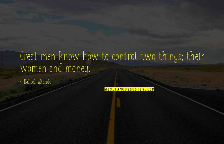 Being Fortunate Quotes By Habeeb Akande: Great men know how to control two things;