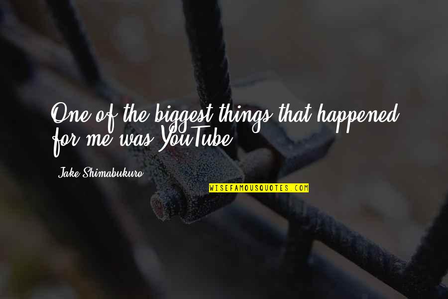 Being Fortunate Quotes By Jake Shimabukuro: One of the biggest things that happened for