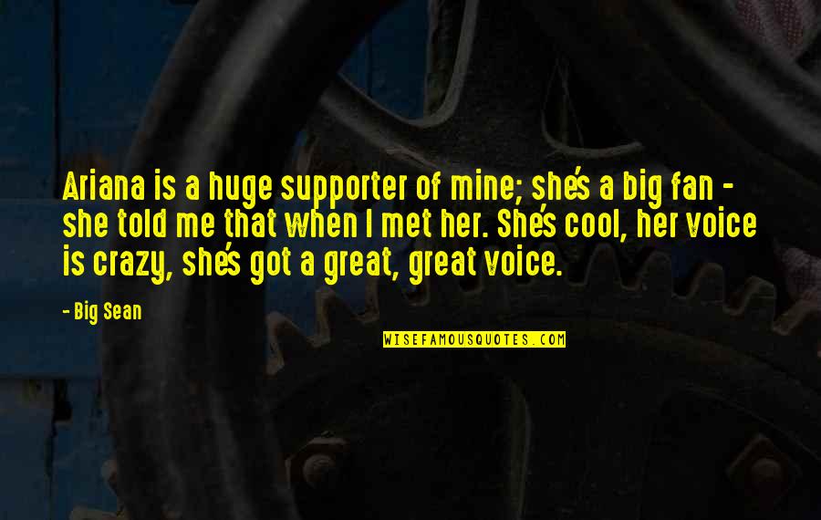 Being Forty Funny Quotes By Big Sean: Ariana is a huge supporter of mine; she's