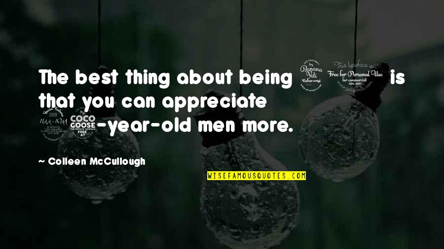 Being Forty Quotes By Colleen McCullough: The best thing about being 40 is that