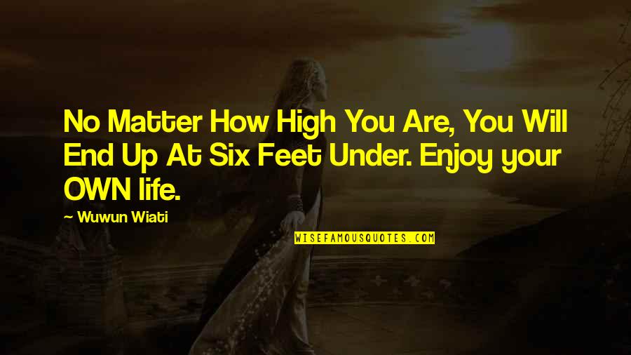 Being Fought For Quotes By Wuwun Wiati: No Matter How High You Are, You Will