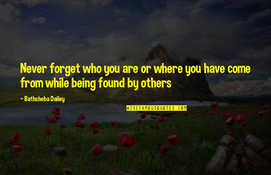 Being Found Out Quotes By Bathsheba Dailey: Never forget who you are or where you
