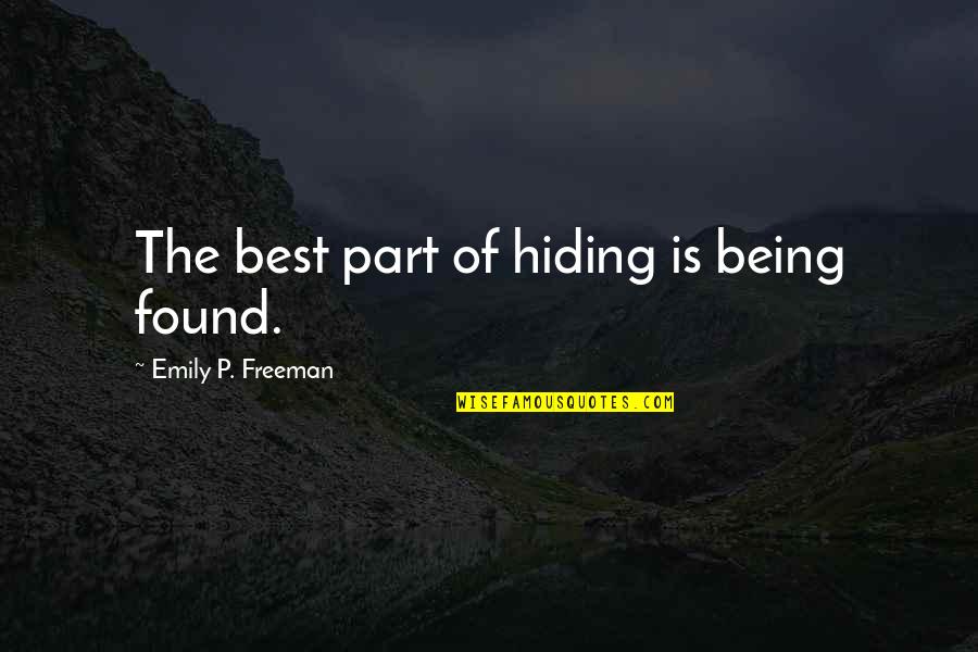 Being Found Out Quotes By Emily P. Freeman: The best part of hiding is being found.