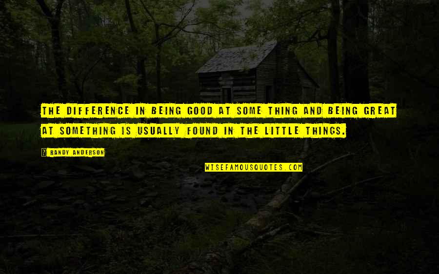 Being Found Out Quotes By Randy Anderson: The difference in being good at some thing