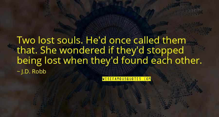 Being Found When Lost Quotes By J.D. Robb: Two lost souls. He'd once called them that.