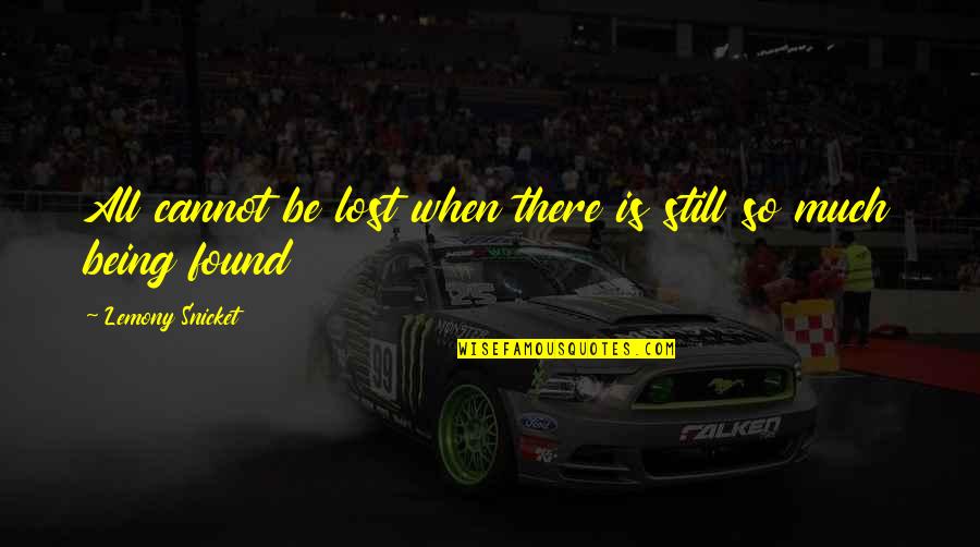 Being Found When Lost Quotes By Lemony Snicket: All cannot be lost when there is still