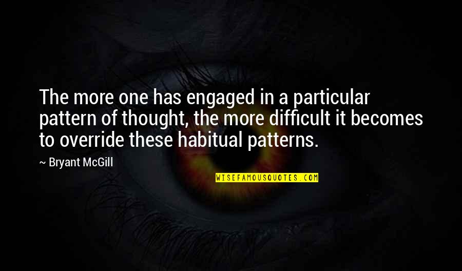 Being Foxy Quotes By Bryant McGill: The more one has engaged in a particular