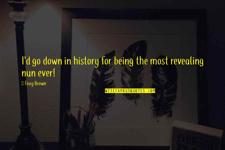 Being Foxy Quotes By Foxy Brown: I'd go down in history for being the