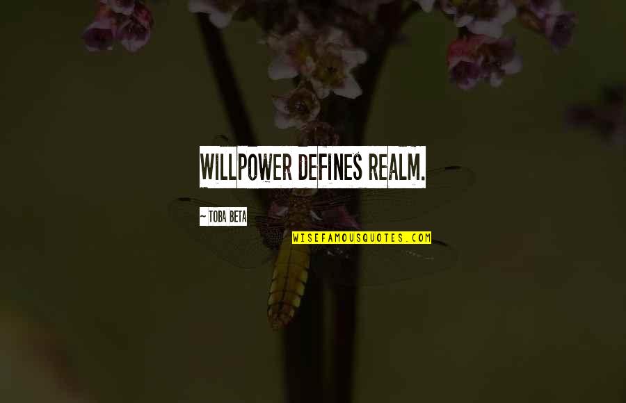Being Foxy Quotes By Toba Beta: Willpower defines realm.