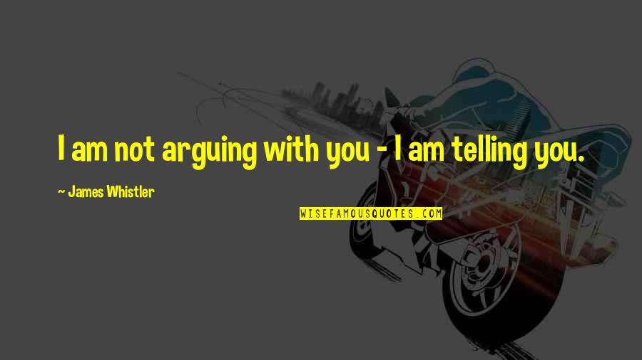 Being Free And Wild Tumblr Quotes By James Whistler: I am not arguing with you - I