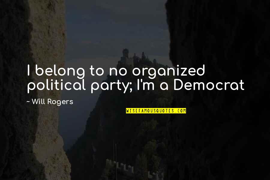 Being Free From Jail Quotes By Will Rogers: I belong to no organized political party; I'm
