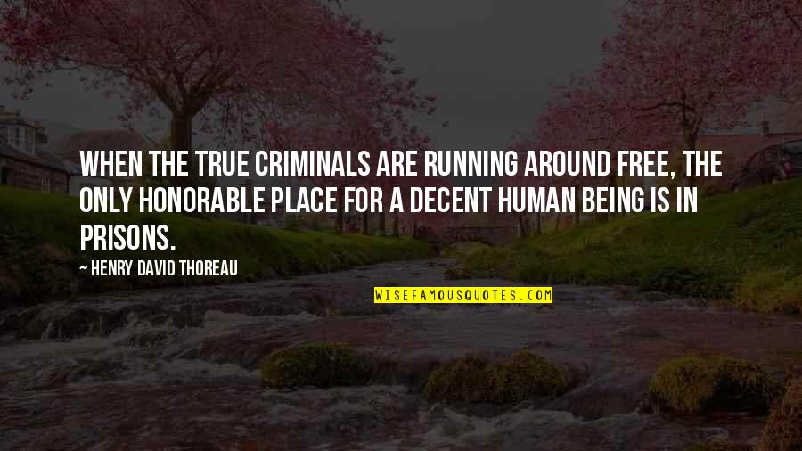 Being Free From Prison Quotes By Henry David Thoreau: When the true criminals are running around free,