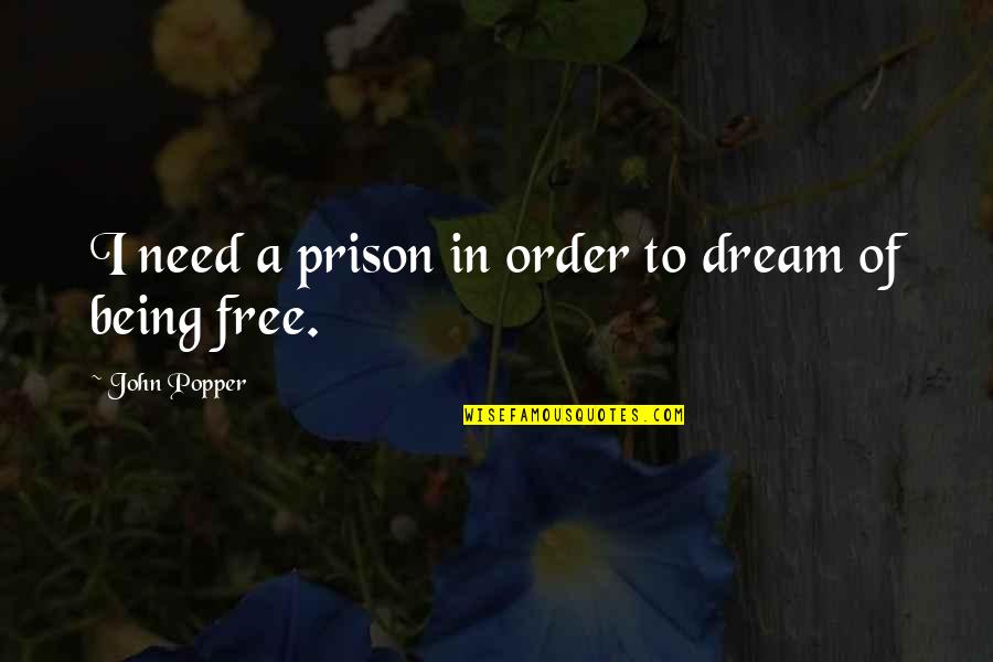 Being Free From Prison Quotes By John Popper: I need a prison in order to dream