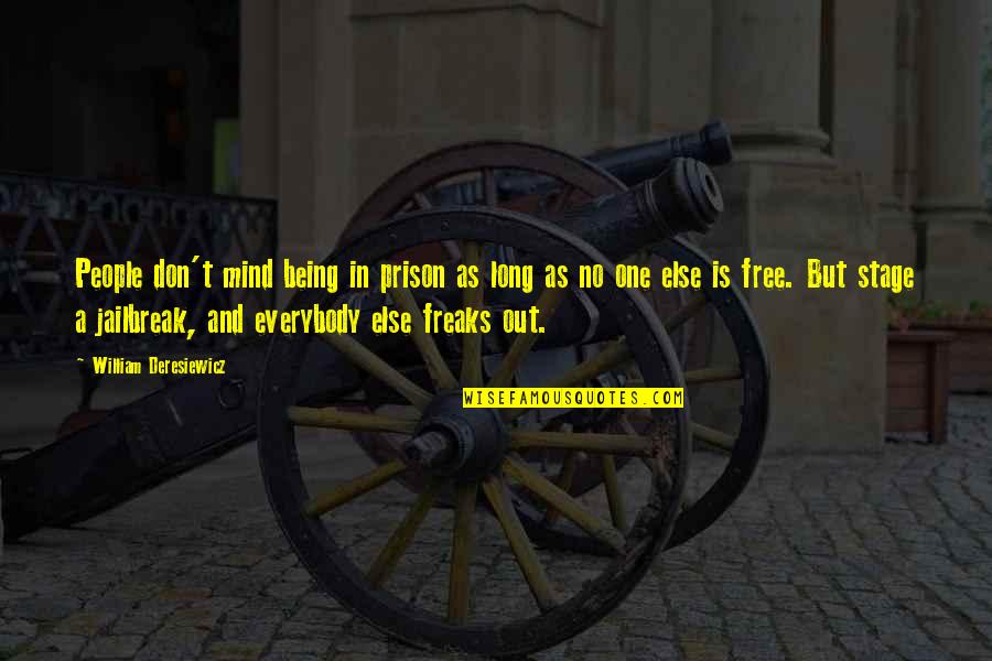 Being Free From Prison Quotes By William Deresiewicz: People don't mind being in prison as long