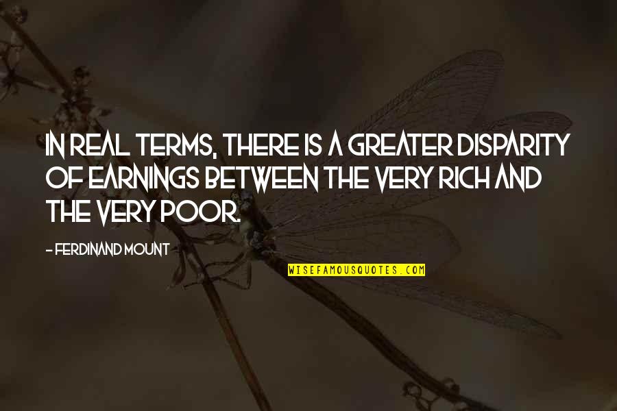 Being Free In A Relationship Quotes By Ferdinand Mount: In real terms, there is a greater disparity